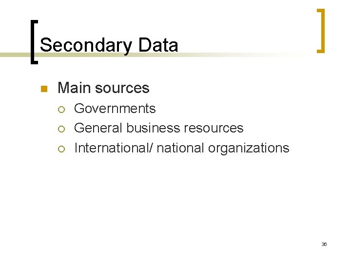 Secondary Data n Main sources ¡ ¡ ¡ Governments General business resources International/ national