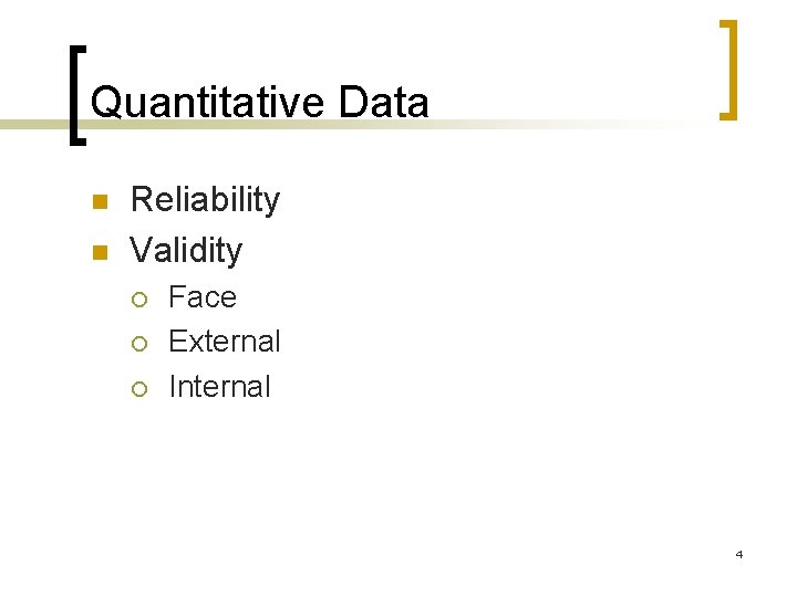 Quantitative Data n n Reliability Validity ¡ ¡ ¡ Face External Internal 4 