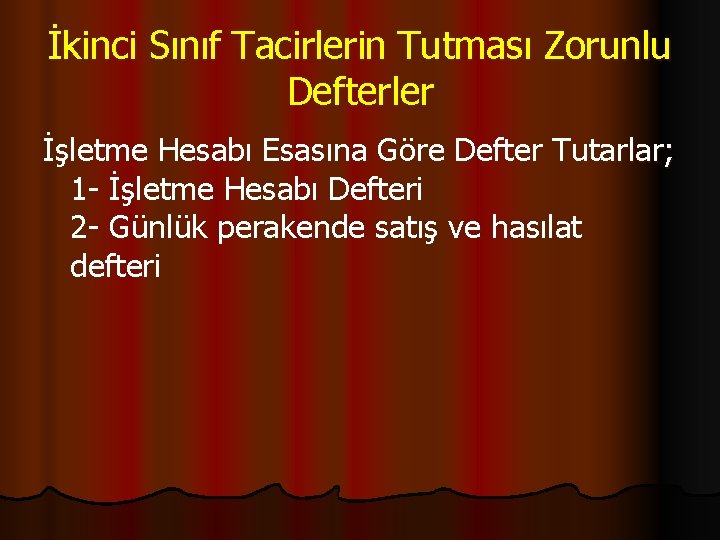 İkinci Sınıf Tacirlerin Tutması Zorunlu Defterler İşletme Hesabı Esasına Göre Defter Tutarlar; 1 -