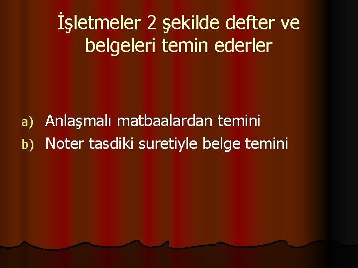 İşletmeler 2 şekilde defter ve belgeleri temin ederler Anlaşmalı matbaalardan temini b) Noter tasdiki