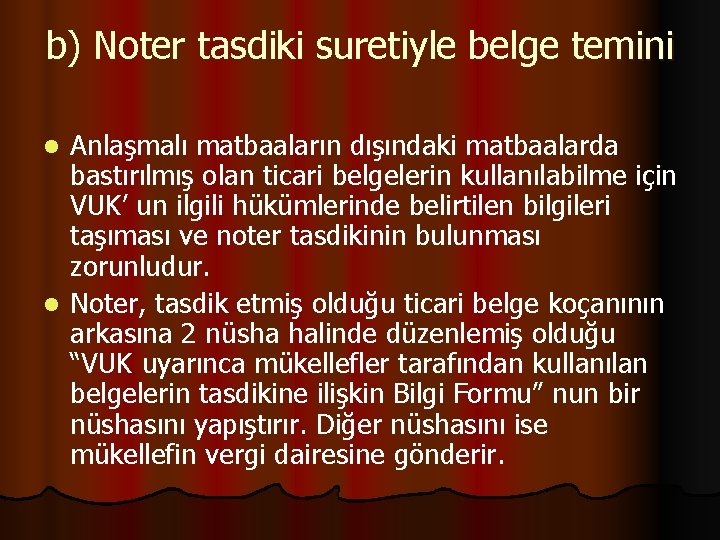 b) Noter tasdiki suretiyle belge temini Anlaşmalı matbaaların dışındaki matbaalarda bastırılmış olan ticari belgelerin