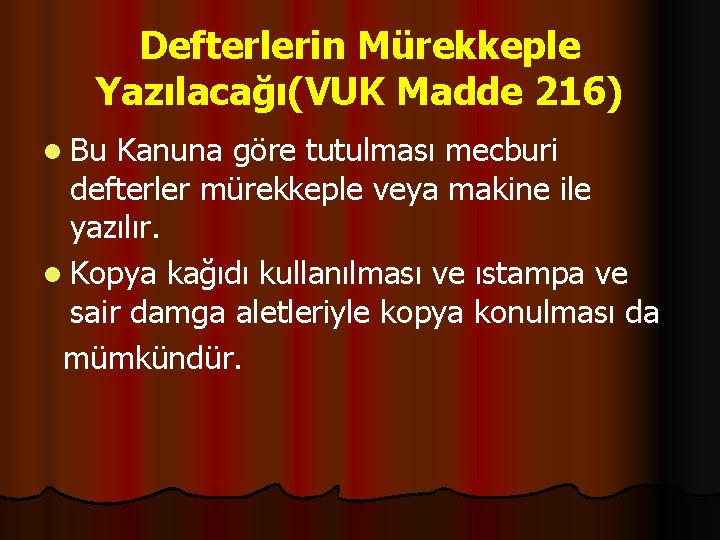 Defterlerin Mürekkeple Yazılacağı(VUK Madde 216) l Bu Kanuna göre tutulması mecburi defterler mürekkeple veya