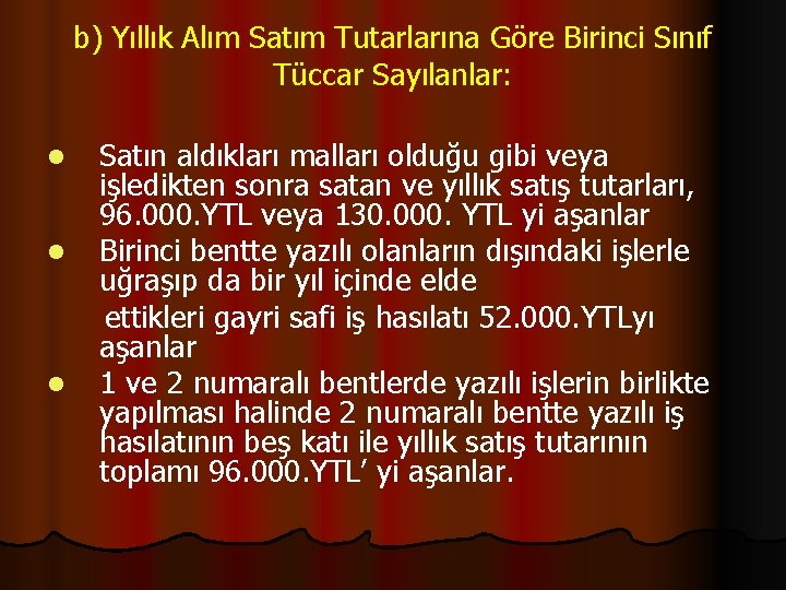 b) Yıllık Alım Satım Tutarlarına Göre Birinci Sınıf Tüccar Sayılanlar: Satın aldıkları malları olduğu