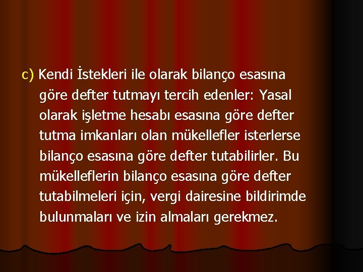 c) Kendi İstekleri ile olarak bilanço esasına göre defter tutmayı tercih edenler: Yasal olarak