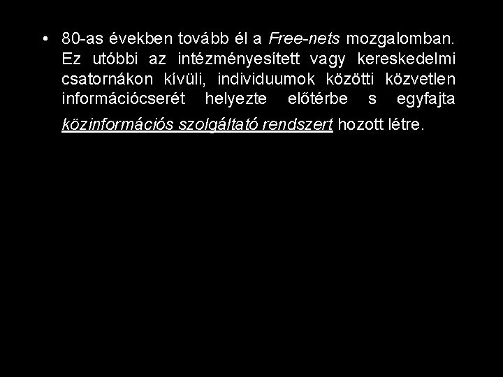  • 80 -as években tovább él a Free-nets mozgalomban. Ez utóbbi az intézményesített