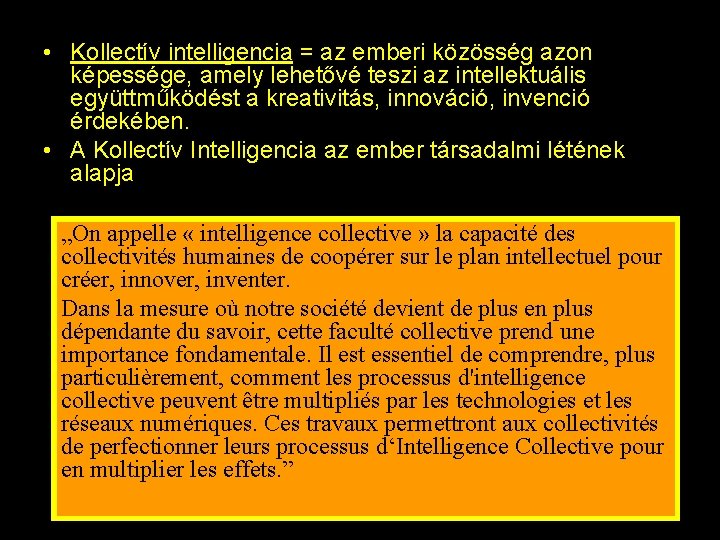  • Kollectív intelligencia = az emberi közösség azon képessége, amely lehetővé teszi az