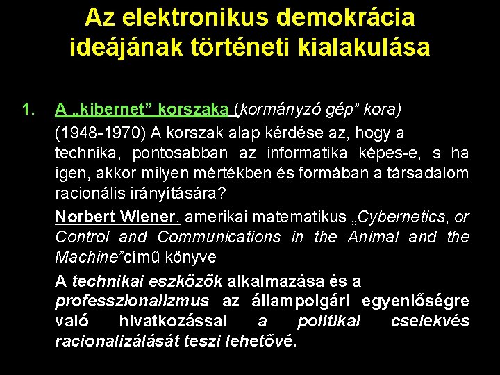 Az elektronikus demokrácia ideájának történeti kialakulása 1. A „kibernet” korszaka (kormányzó gép” kora) (1948