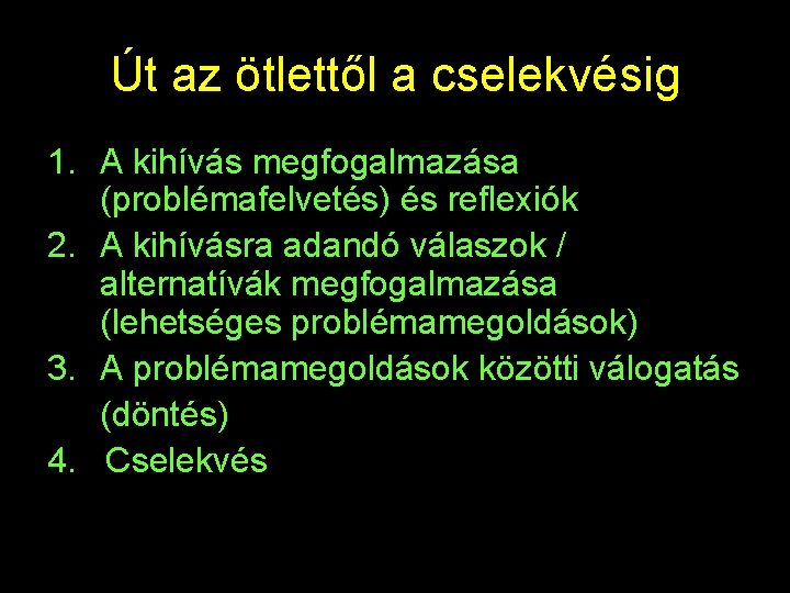 Út az ötlettől a cselekvésig 1. A kihívás megfogalmazása (problémafelvetés) és reflexiók 2. A