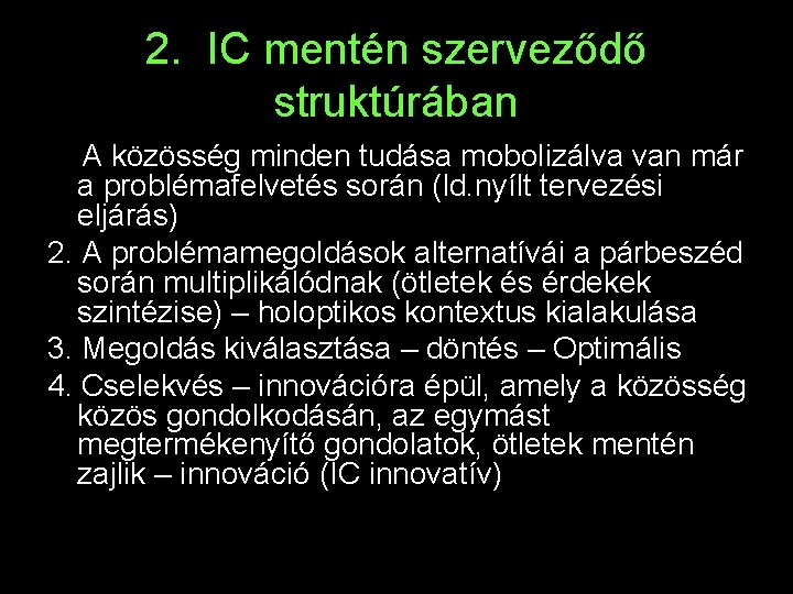 2. IC mentén szerveződő struktúrában 1. A közösség minden tudása mobolizálva van már a