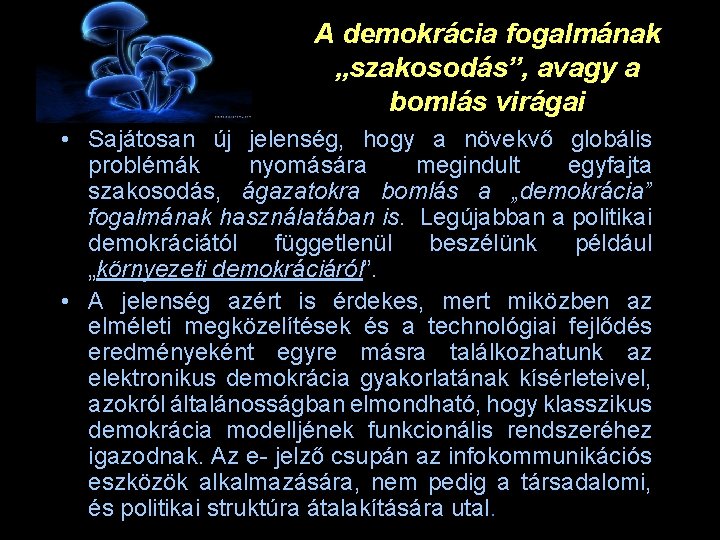 A demokrácia fogalmának „szakosodás”, avagy a bomlás virágai • Sajátosan új jelenség, hogy a