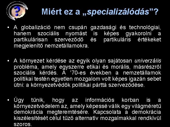 Miért ez a „specializálódás”? • A globalizáció nem csupán gazdasági és technológiai, hanem szociális