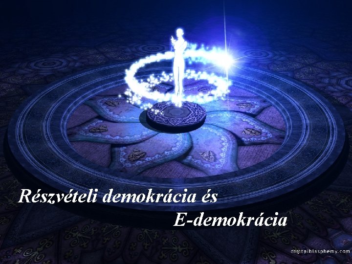 VIII. Részvételi demokrácia és e-demokrácia E-demokrácia Részvételi demokrácia és edemokrácia 