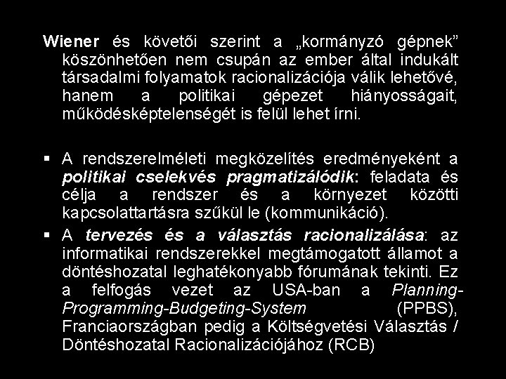 Wiener és követői szerint a „kormányzó gépnek” köszönhetően nem csupán az ember által indukált