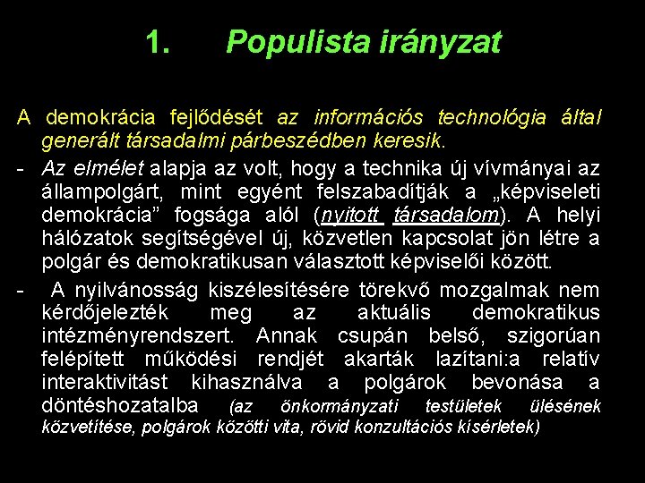 1. Populista irányzat A demokrácia fejlődését az információs technológia által generált társadalmi párbeszédben keresik.