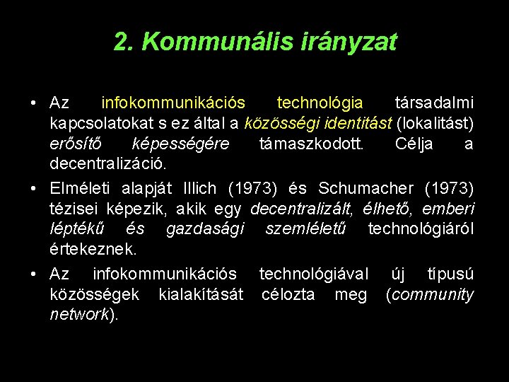 2. Kommunális irányzat • Az infokommunikációs technológia társadalmi kapcsolatokat s ez által a közösségi