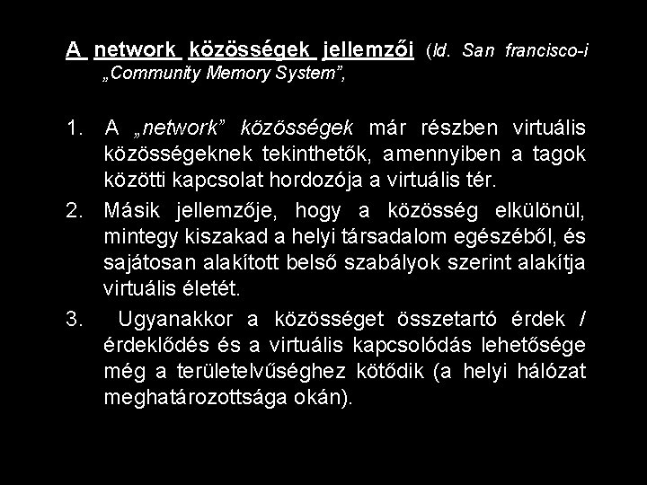 A network közösségek jellemzői (ld. San francisco-i „Community Memory System”, 1. A „network” közösségek