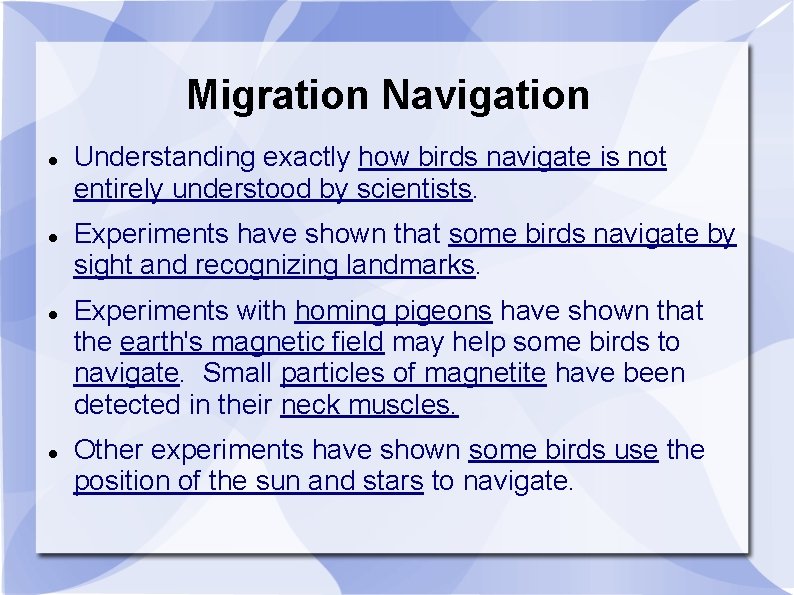 Migration Navigation Understanding exactly how birds navigate is not entirely understood by scientists. Experiments