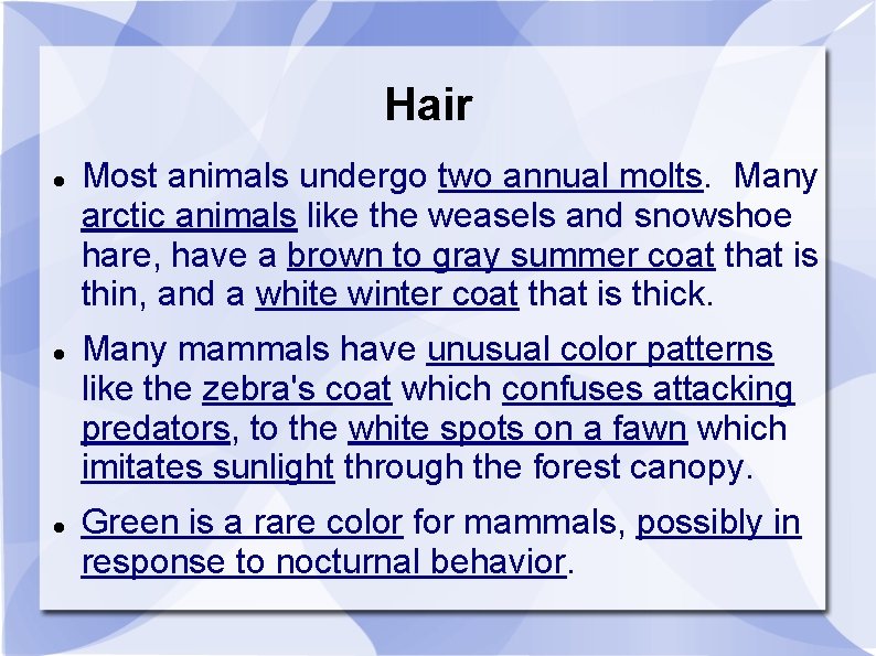 Hair Most animals undergo two annual molts. Many arctic animals like the weasels and