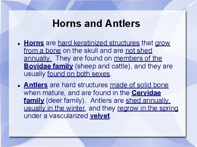 Horns and Antlers Horns are hard keratinized structures that grow from a bone on