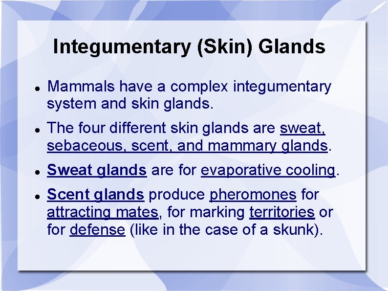 Integumentary (Skin) Glands Mammals have a complex integumentary system and skin glands. The four
