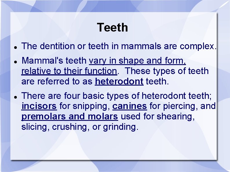 Teeth The dentition or teeth in mammals are complex. Mammal's teeth vary in shape