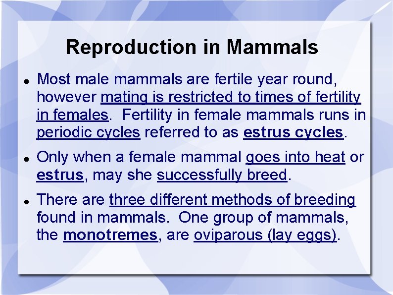 Reproduction in Mammals Most male mammals are fertile year round, however mating is restricted