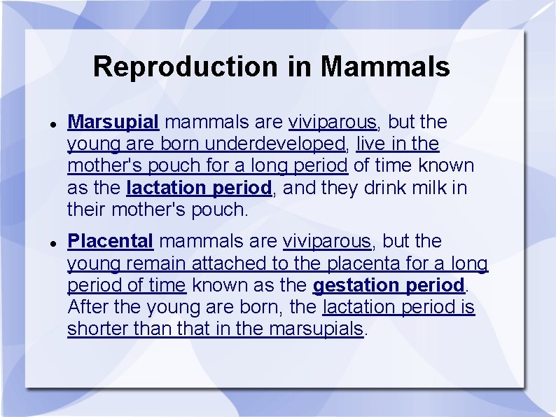 Reproduction in Mammals Marsupial mammals are viviparous, but the young are born underdeveloped, live