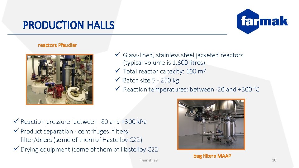 PRODUCTION HALLS reactors Pfaudler ü Glass-lined, stainless steel jacketed reactors (typical volume is 1,