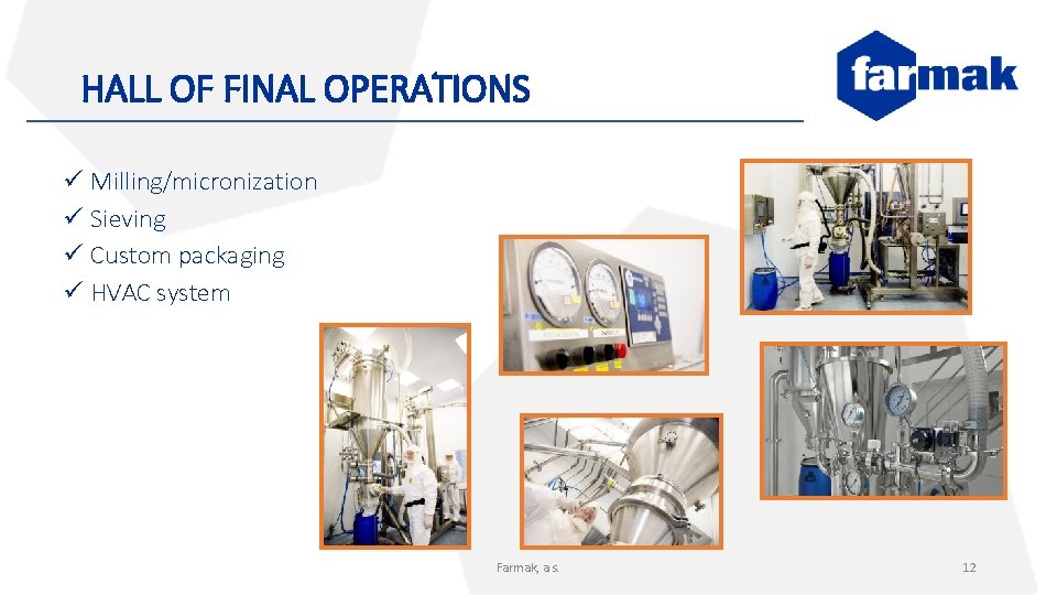 HALL OF FINAL OPERATIONS ü Milling/micronization ü Sieving ü Custom packaging ü HVAC system