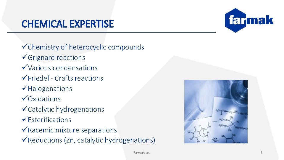 CHEMICAL EXPERTISE üChemistry of heterocyclic compounds üGrignard reactions üVarious condensations üFriedel - Crafts reactions