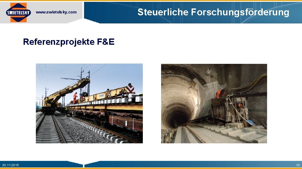 www. swietelsky. com Steuerliche Forschungsförderung Referenzprojekte F&E 30. 11. 2015 10 