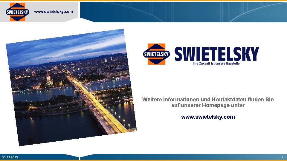 www. swietelsky. com Weitere Informationen und Kontaktdaten finden Sie auf unserer Homepage unter www.