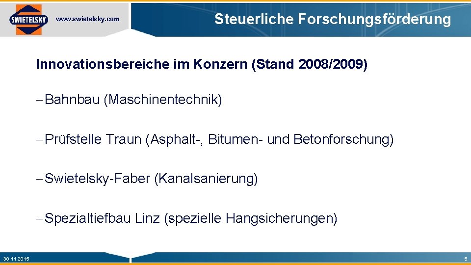 www. swietelsky. com Steuerliche Forschungsförderung Innovationsbereiche im Konzern (Stand 2008/2009) - Bahnbau (Maschinentechnik) -