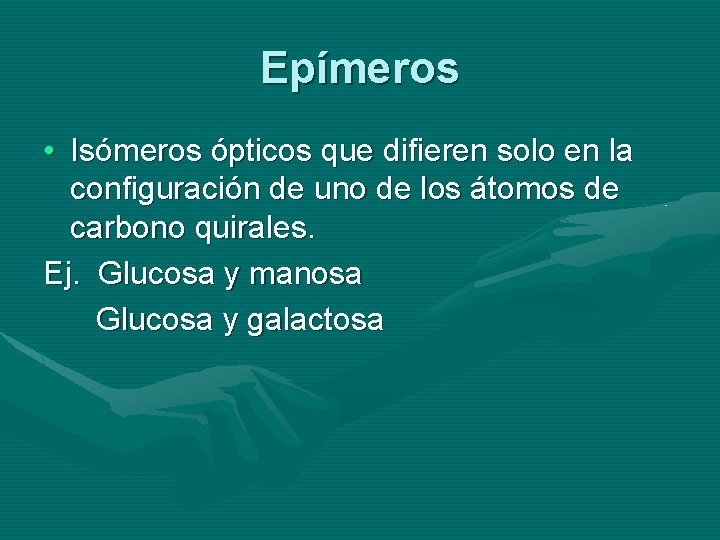 Epímeros • Isómeros ópticos que difieren solo en la configuración de uno de los