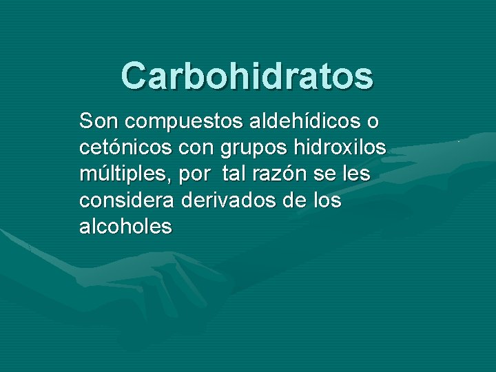 Carbohidratos Son compuestos aldehídicos o cetónicos con grupos hidroxilos múltiples, por tal razón se