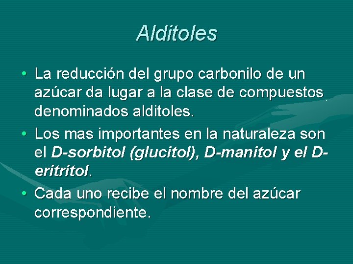 Alditoles • La reducción del grupo carbonilo de un azúcar da lugar a la