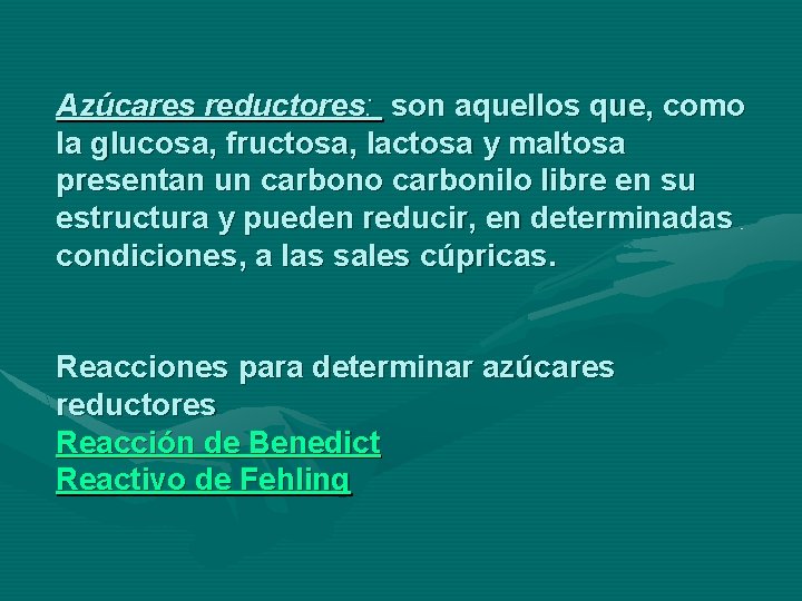 Azúcares reductores: son aquellos que, como la glucosa, fructosa, lactosa y maltosa presentan un