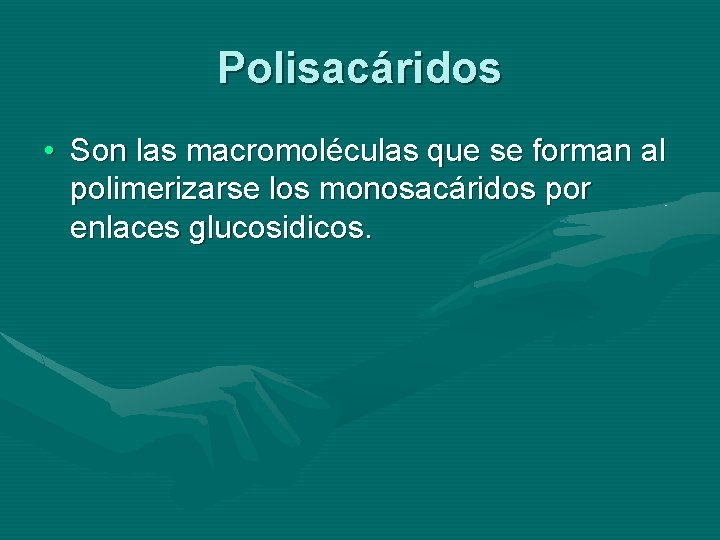 Polisacáridos • Son las macromoléculas que se forman al polimerizarse los monosacáridos por enlaces