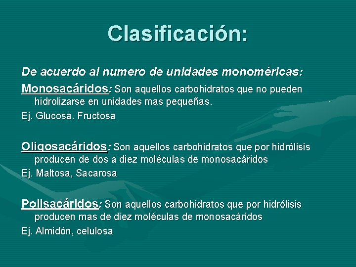 Clasificación: De acuerdo al numero de unidades monoméricas: Monosacáridos: Son aquellos carbohidratos que no