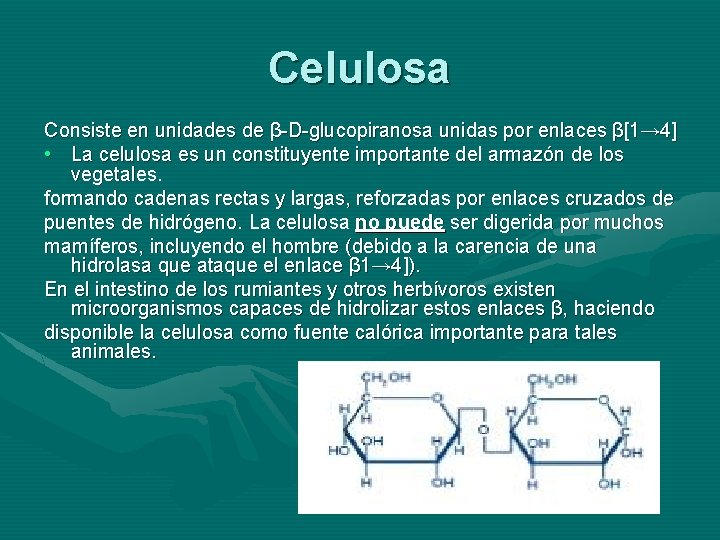 Celulosa Consiste en unidades de β-D-glucopiranosa unidas por enlaces β[1→ 4] • La celulosa