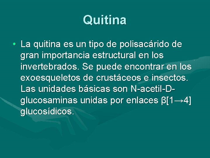 Quitina • La quitina es un tipo de polisacárido de gran importancia estructural en
