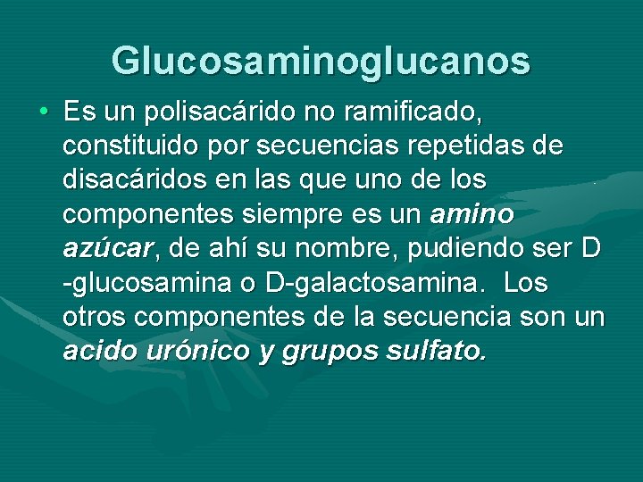 Glucosaminoglucanos • Es un polisacárido no ramificado, constituido por secuencias repetidas de disacáridos en
