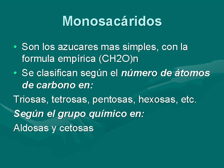 Monosacáridos • Son los azucares mas simples, con la formula empírica (CH 2 O)n