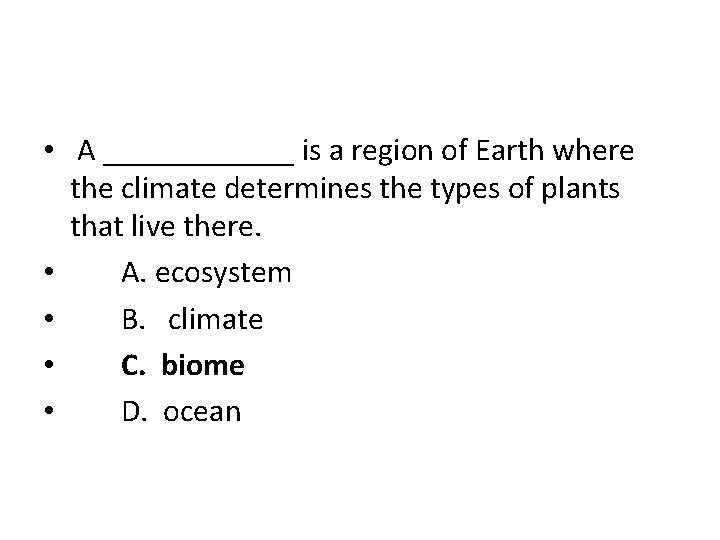  • A ______ is a region of Earth where the climate determines the