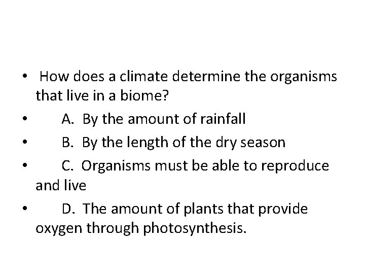  • How does a climate determine the organisms that live in a biome?