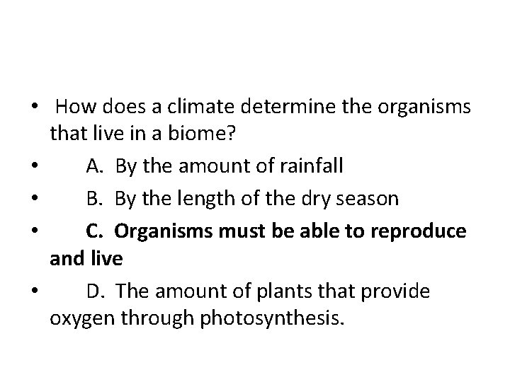  • How does a climate determine the organisms that live in a biome?