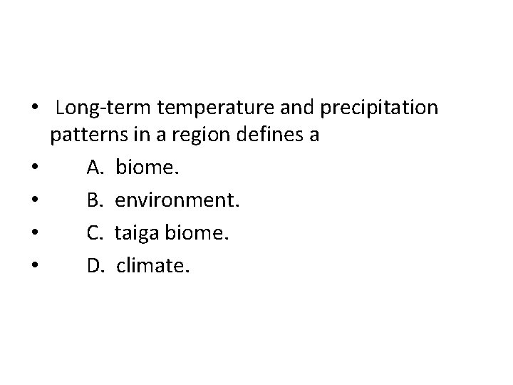  • Long-term temperature and precipitation patterns in a region defines a • A.