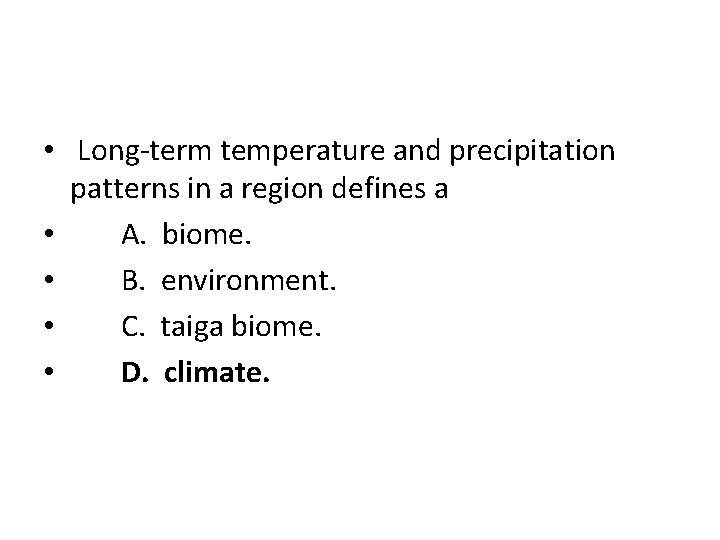  • Long-term temperature and precipitation patterns in a region defines a • A.