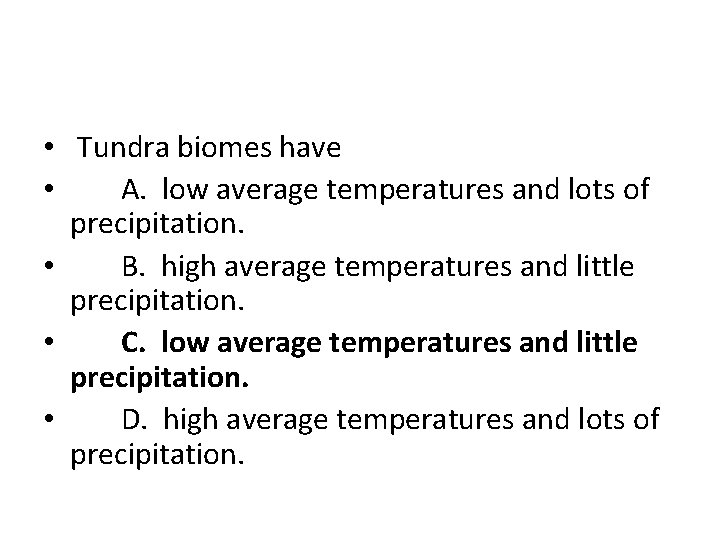  • Tundra biomes have • A. low average temperatures and lots of precipitation.