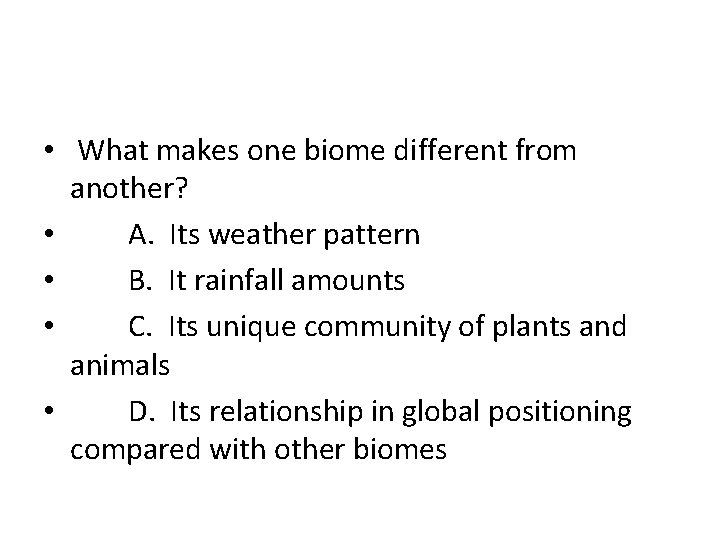  • What makes one biome different from another? • A. Its weather pattern